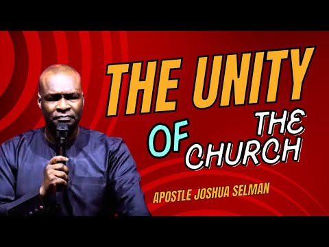 THE UNITY OF THE CHURCH || APOSTLE JOSHUA SELMAN