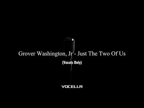 Grover Washington, Jr - Just The Two Of Us (Acapella/Vocals Only)