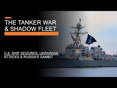 The Tanker War & Shadow Fleet - U.S. Ship Seizures, Ukrainian Attacks & Russia's Gambit
