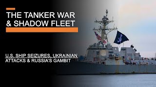 The Tanker War & Shadow Fleet - U.S. Ship Seizures, Ukrainian Attacks & Russia's Gambit