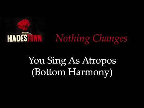 Hadestown - Nothing Changes - Sing With Me: You Sing Atropos (Bottom Harmony)