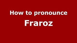 How to pronounce Fraroz