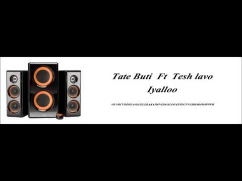 Tate Buti Ft Tesh Lavo - Iyalloo (audio)