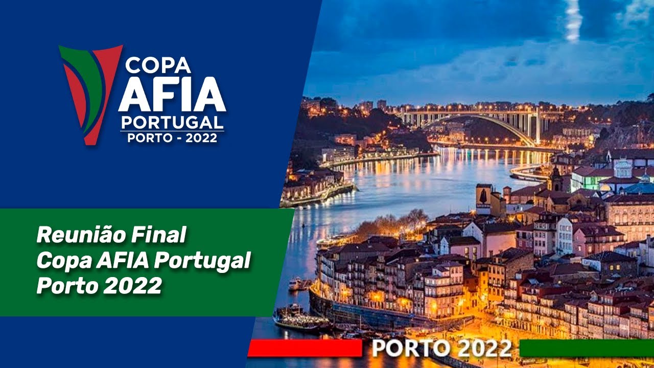 Reunião Final – Copa AFIA Portugal – Porto 2022