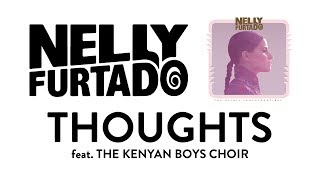 Nelly Furtado - Thoughts (feat. The Kenyan Boys Choir) [Audio]