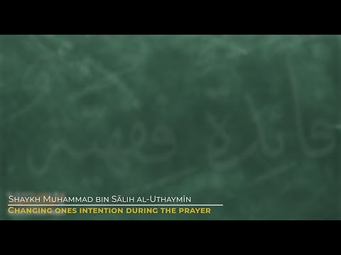 Changing the Intention of the Prayer | Shaykh Muhammad bin Sālih al-Uthaymīn