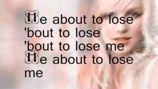 Britney Spears - He About To Lose Me Lyrics
