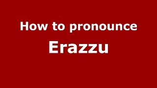 How to pronounce Erazzu
