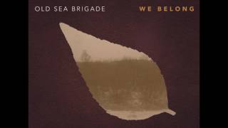 Old Sea Brigade - We Belong [Audio]