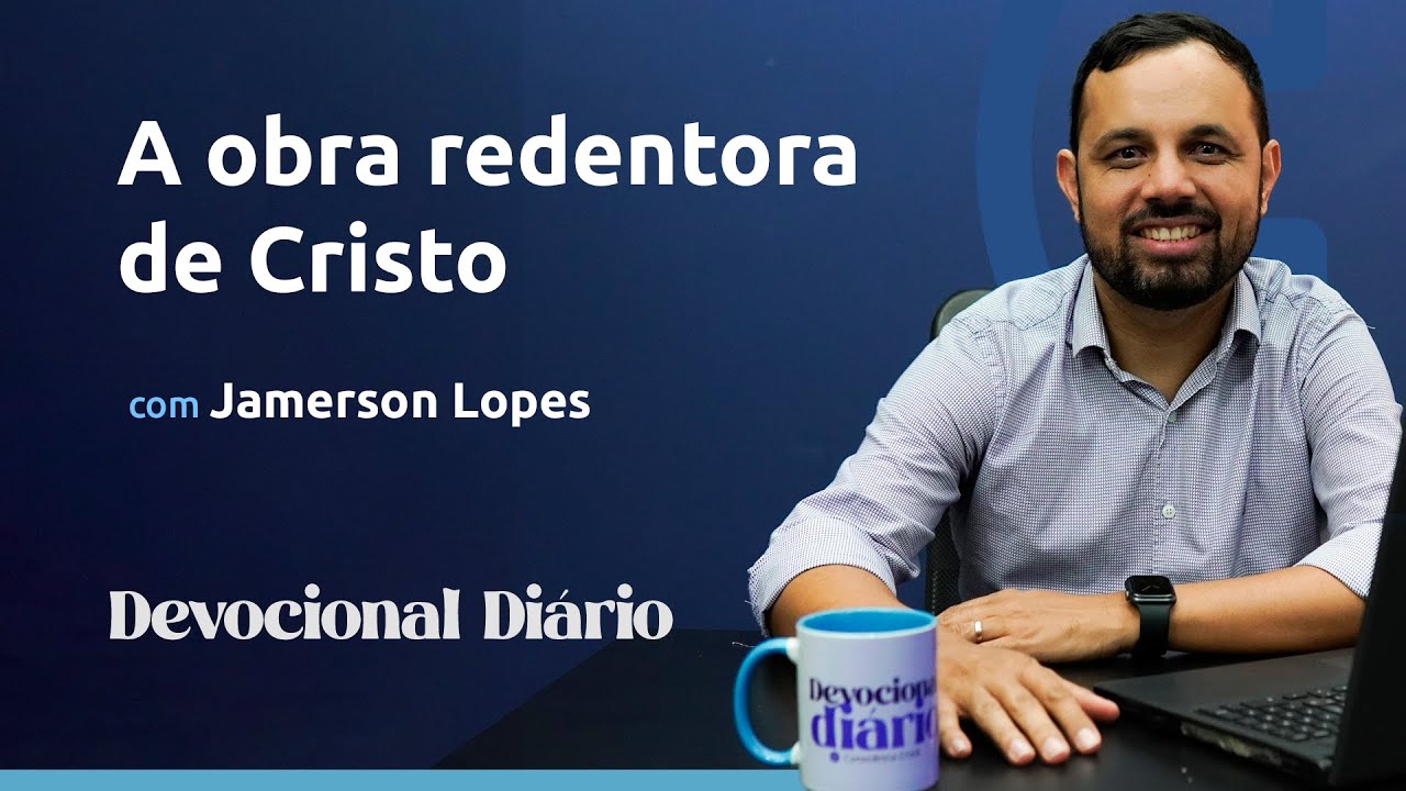 DEVOCIONAL DIÁRIO - A obra redentora de Cristo - Colossenses 2.1-23