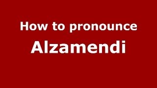 How to pronounce Alzamendi