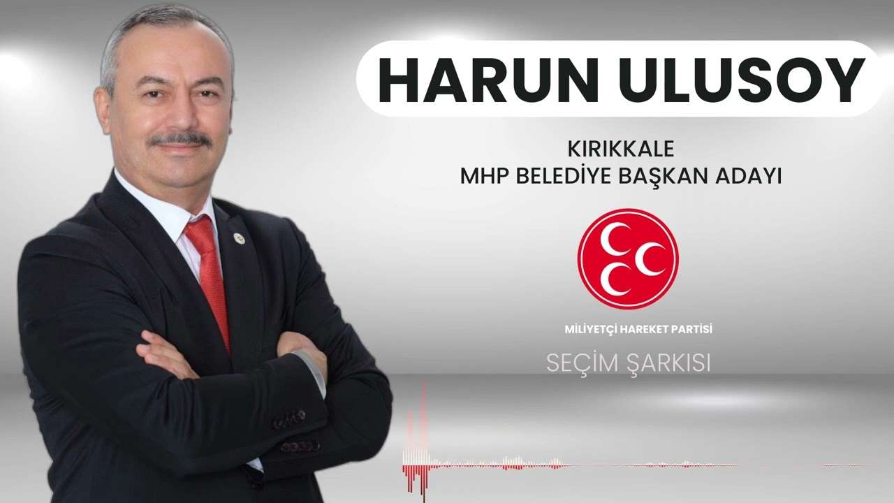 Harun Ulusoy - Kırıkkale MHP Belediye Başkan Adayı Seçim Şarkısı - 1