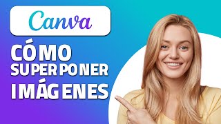 Cómo Superponer Imágenes En Canva .  ¡Rápido y Fácil!