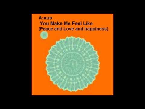 A:xus - You Make Me Feel Like (Peace and Love and Happiness)