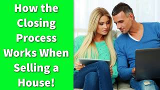 How the Closing Process Works When Selling a House!