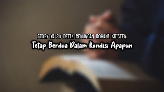Download lagu STORY WA 30 DETIK RENUNGAN ROHANI KRISTEN: TETAP BERDOA DALAM KONDISI APAPUN #shorts mp3
