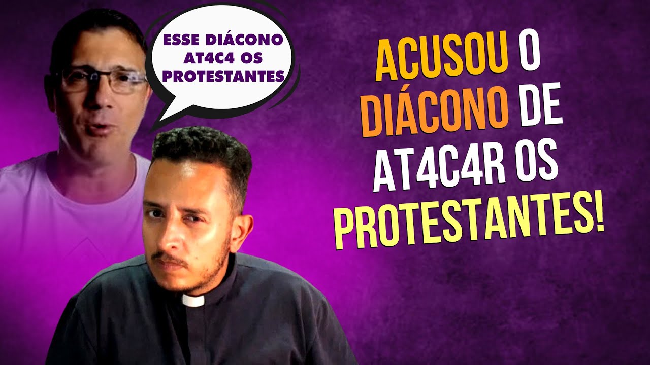 O DIÁCONO FOI ACUS4D0 DE AT4CAR OS PROTESTANTES