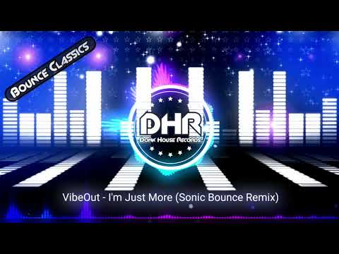 VibeOut - I m Just More (Sonic Bounce Remix) - DHR