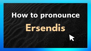 How to pronounce Ersendis