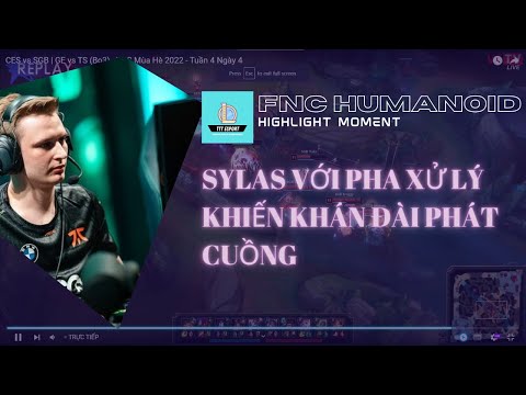 FNC Humanoid - Sylas với pha xử lý kinh dị khiến khái đài phát cuồng