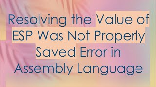Download the video "Resolving the Value of ESP Was Not Properly Saved Error in Assembly Language"