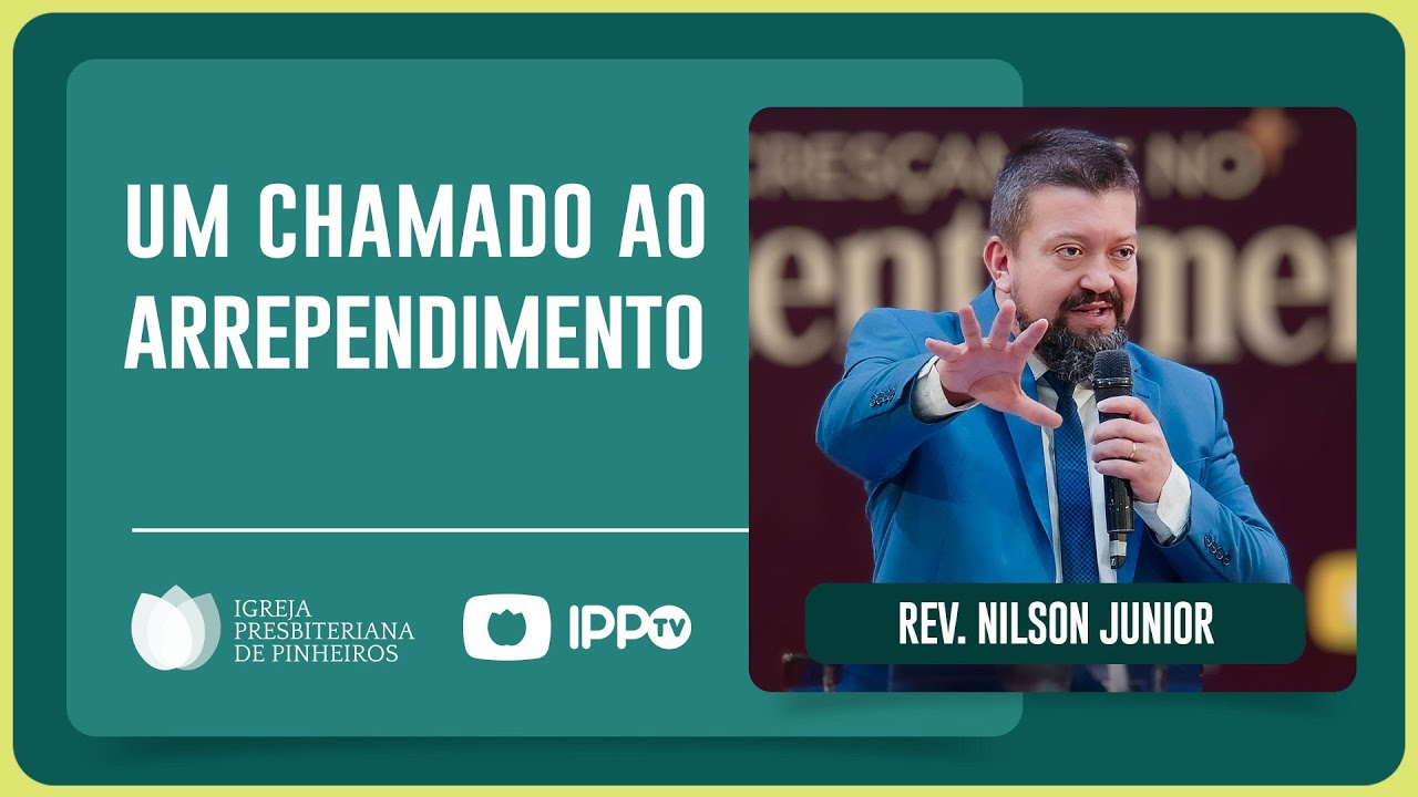 UM CHAMADO AO ARREPENDIMENTO | Rev. Nilson Junior | IPP