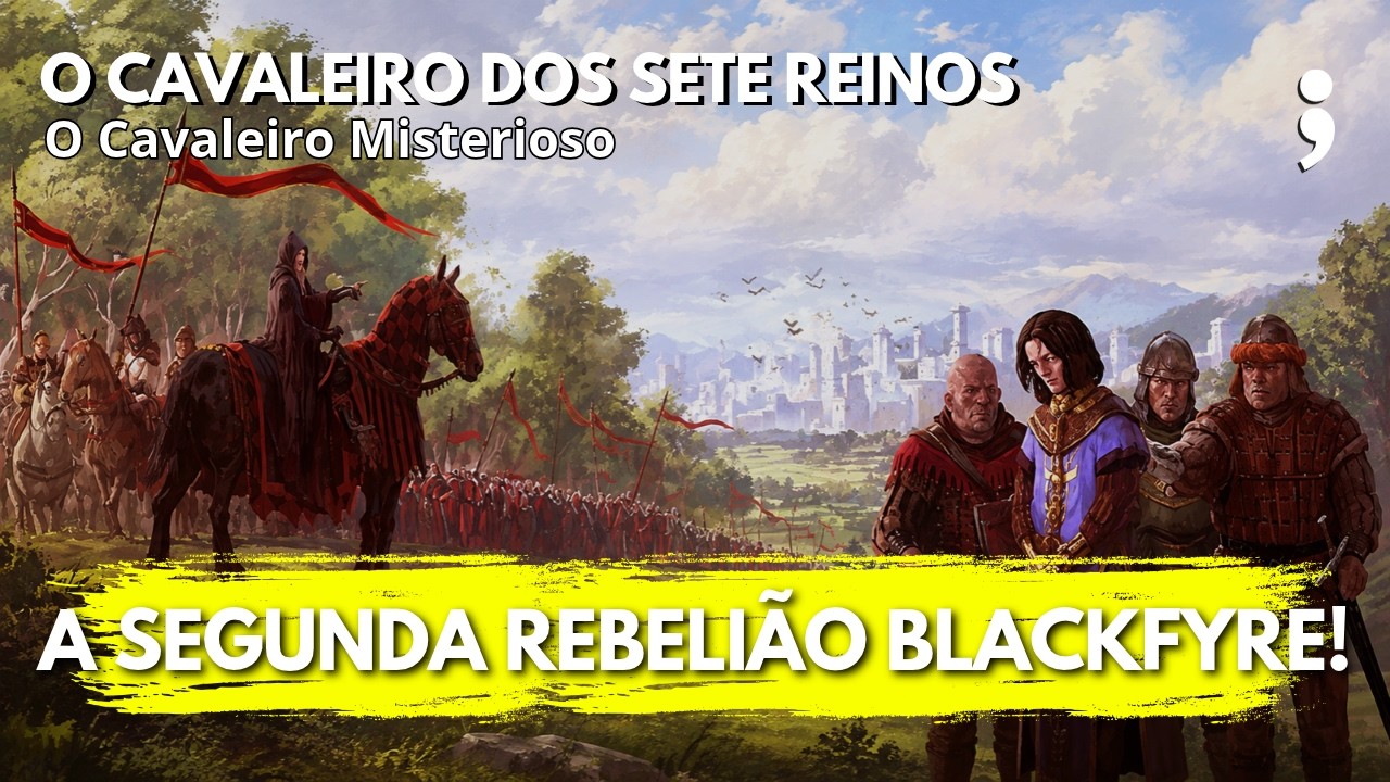 O Cavaleiro Misterioso: A SEGUNDA REBELIÃO BLACKFYRE! | Cavaleiro dos Sete Reinos | CdC