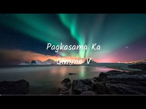 Gimme V - Pagkasama Ka (Lyrics)