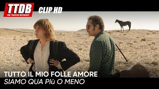 Tutto il mio folle amore | Clip: Siamo qua più o meno