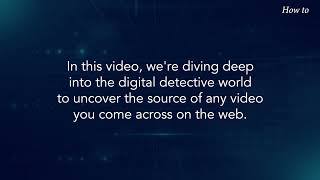 How to Find the Source of a Video on the Web
