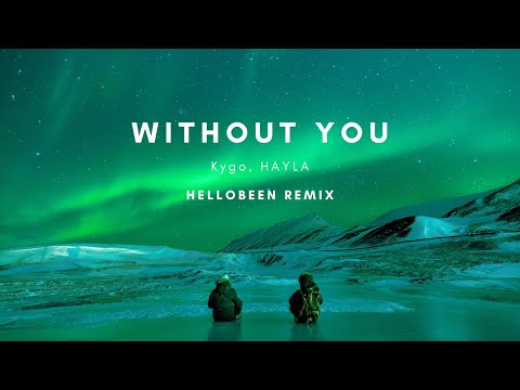 Kygo, HAYLA, - Without You - (Hellobeen Remix)