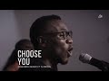 Elshaddai Music Choose You Feat TJ Onoja Acoustic Version
