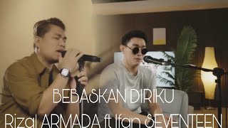 Download lagu BEBASKAN DIRIKU  Rizal ARMADA Ft Ifan SEVENTEEN (Video Lyrics) mp3