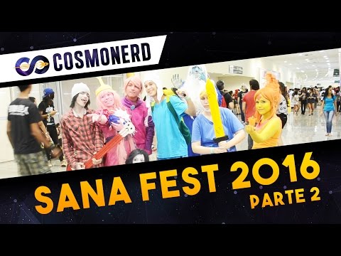 Sana Fest 2016 - Parte 2 | CosmoNerd