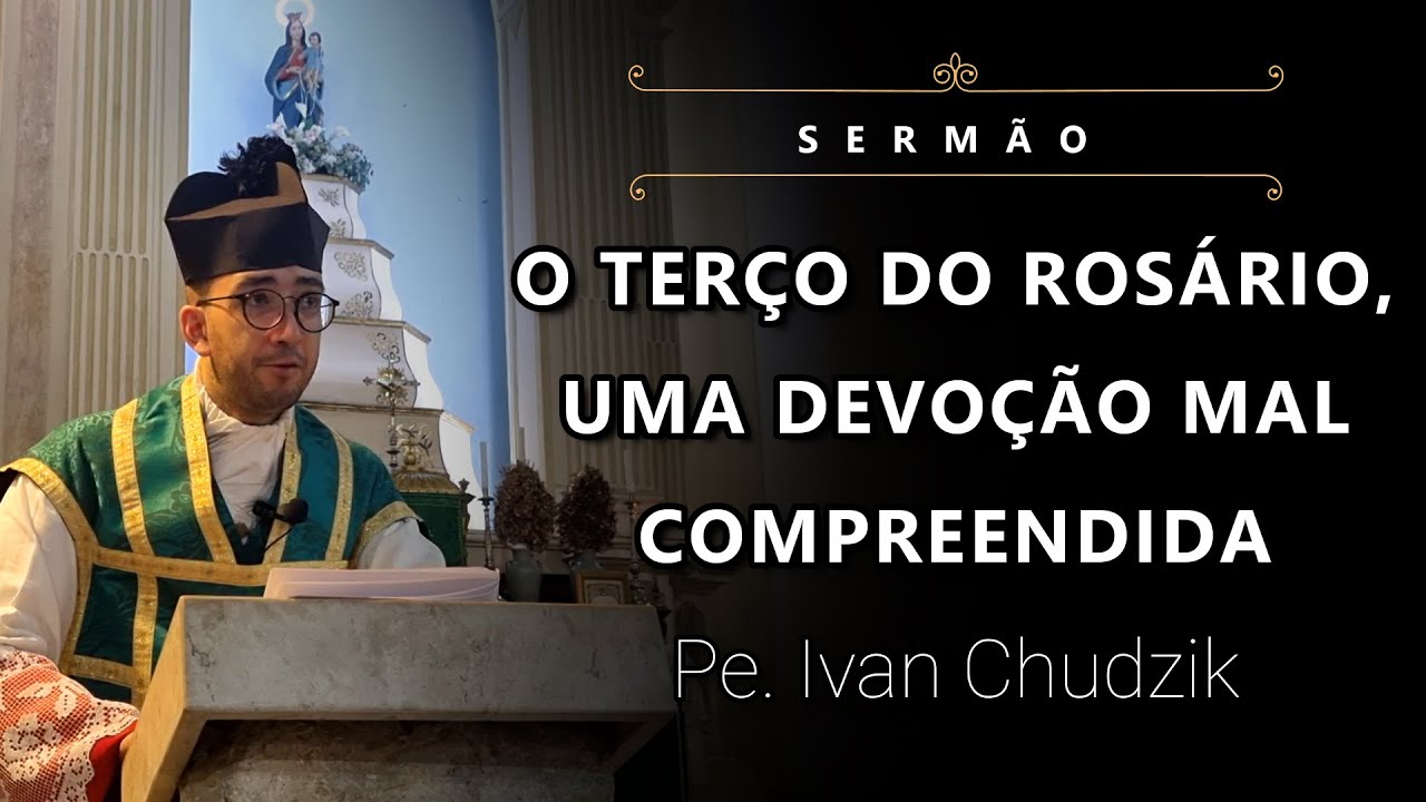 [Sermão] O Terço do Rosário, uma Devoção mal Compreendida - Pe. Ivan Chudzik, IBP (23/06/24)