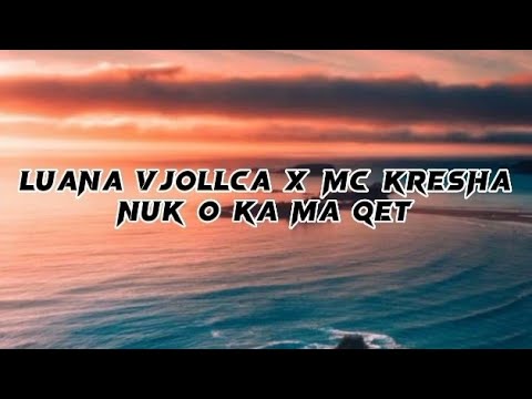 Luana Vjollca x Mc Kresha - Nuk O Ka Ma Qet (lyrics)