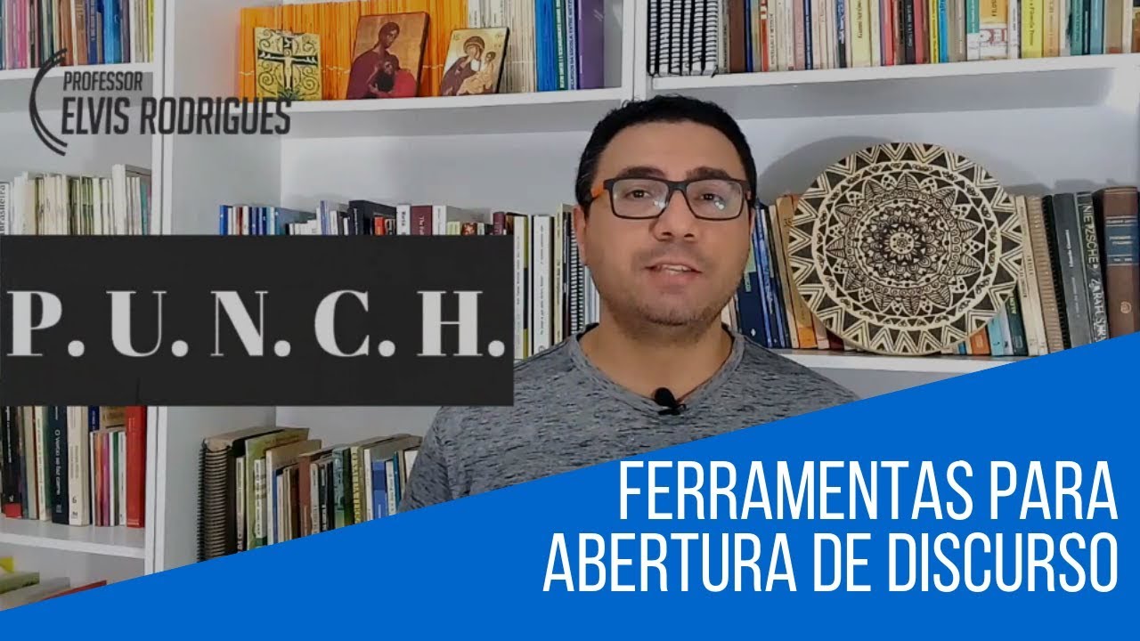 FERRAMENTAS PARA ABERTURA DE DISCURSO I Método P.U.N.C.H. I Prof. Elvis Rodrigues