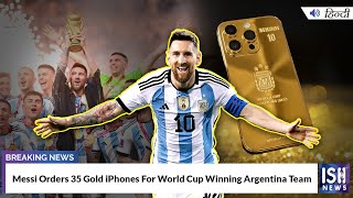 Messi Orders 35 Gold iPhones For World Cup Winning Argentina Team