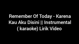 Download lagu Remember Of Today - Karena Kau Aku Disini || (karaoke) Lirik Video mp3