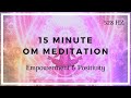 OM Meditation (15 Minute Positivity Top Up) ❤️️ 528Hz