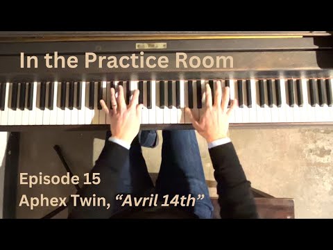 In the Practice Room 15 - Aphex Twin "Avril 14th"