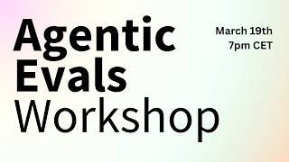 Agentic Evaluations Workshop - Deep Dive on the Future on Evals for Agents.