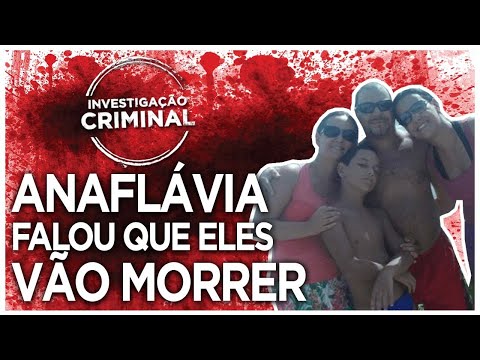 ANAFLÁVIA FALOU QUE ELES VÃO MORRER - CASO FAMÍLIA GONÇALVES - INVESTIGAÇÃO CRIMINAL