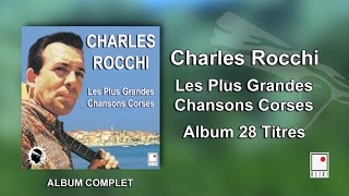 Charles Rocchi - 28 Titres - Album Complet - Les Plus Grandes Chansons Corses