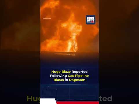Triple Explosion Triggers Massive Fire On Russia's Dagestan Gas Pipeline