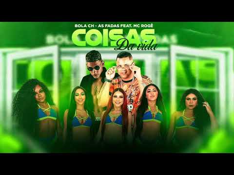 BOLA CH, AS FADAS, FEAT  MC ROGÊ  - COISAS DA VIDA