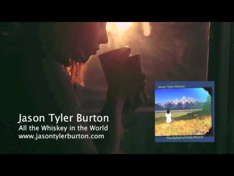 Jason Tyler Burton - All the Whiskey in the World
