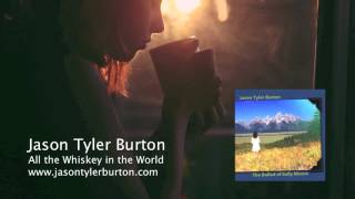 Jason Tyler Burton - All the Whiskey in the World