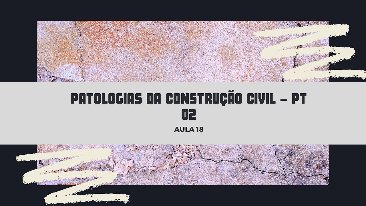 AULA 18 - PATOLOGIAS DA CONSTRUÇÃO CIVIL - PT02
