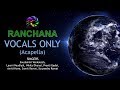 Ranchana | VOCALS Only | Pandavaas